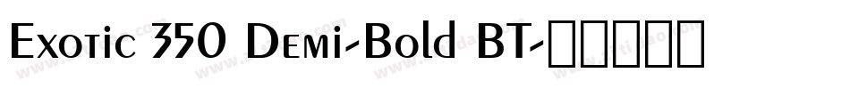 Exotic 350 Demi-Bold BT字体转换